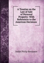 A Treatise on the Law of Sale of Personal Property: With References to the American Decisions