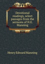 Devotional readings, select passages from the sermons of H.E. Manning