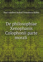 De philosophiae Xenophanis Colophonii parte morali