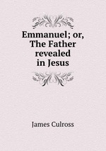 Emmanuel; or, The Father revealed in Jesus