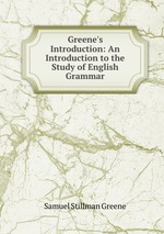 Greene`s Introduction: An Introduction to the Study of English Grammar