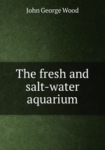 The fresh and salt-water aquarium