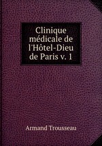 Clinique mdicale de l`Htel-Dieu de Paris v. 1