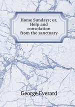 Home Sundays; or, Help and consolation from the sanctuary