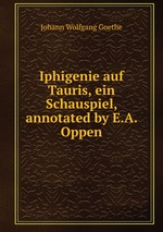 Iphigenie auf Tauris, ein Schauspiel, annotated by E.A. Oppen