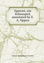 Egmont, ein Schauspiel, annotated by E.A. Oppen