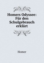 Homers Odyssee. Fr den Schulgebrauch erklrt