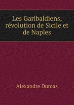 Les Garibaldiens, rvolution de Sicile et de Naples