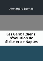 Les Garibaldiens: rvolution de Sicile et de Naples