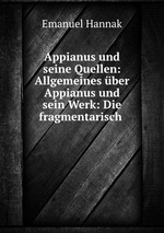 Appianus und seine Quellen: Allgemeines ber Appianus und sein Werk: Die fragmentarisch