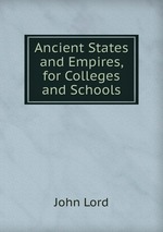 Ancient States and Empires, for Colleges and Schools