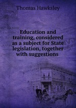 Education and training, considered as a subject for State legislation, together with suggestions