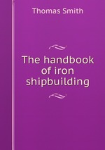 The handbook of iron shipbuilding