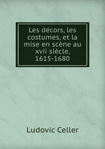 Les dcors, les costumes, et la mise en scne au xvii sicle, 1615-1680