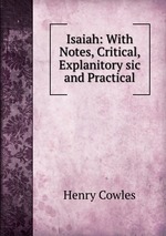 Isaiah: With Notes, Critical, Explanitory sic and Practical