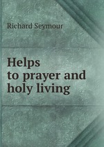 Helps to prayer and holy living