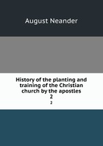History of the planting and training of the Christian church by the apostles. 2