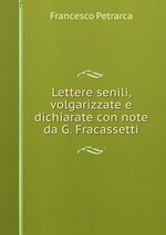 Lettere senili, volgarizzate e dichiarate con note da G. Fracassetti