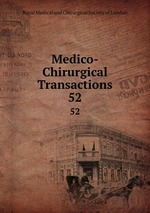 Medico-Chirurgical Transactions. 52