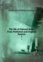 The life of Edmund Kean: From Published and Original Sources. 1