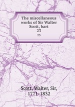 The miscellaneous works of Sir Walter Scott, bart. 23