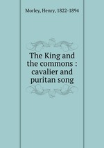 The King and the commons : cavalier and puritan song
