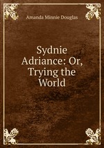 Sydnie Adriance: Or, Trying the World