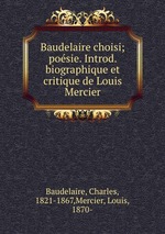 Baudelaire choisi; posie. Introd. biographique et critique de Louis Mercier