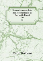 Raccolta completa delle commedie di Carlo Goldoni. 30