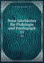 Neue Jahrbcher fr Philologie und Paedogogik. 15