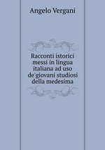 Racconti istorici messi in lingua italiana ad uso de`giovani studiosi della medesima