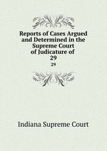Reports of Cases Argued and Determined in the Supreme Court of Judicature of .. 29