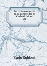 Raccolta completa delle commedie di Carlo Goldoni. 28