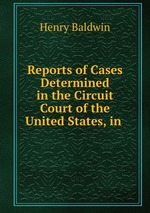 Reports of Cases Determined in the Circuit Court of the United States, in
