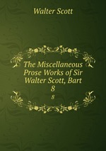 The Miscellaneous Prose Works of Sir Walter Scott, Bart. 8
