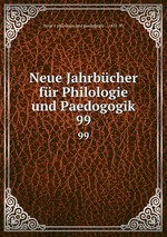 Neue Jahrbcher fr Philologie und Paedogogik. 99