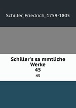 Schiller`s sammtliche Werke. 45