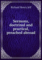 Sermons, doctrinal and practical, preached abroad