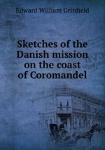 Sketches of the Danish mission on the coast of Coromandel