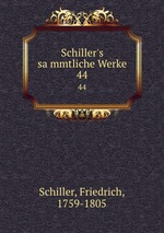 Schiller`s sammtliche Werke. 44