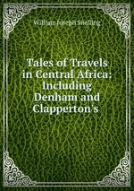 Tales of Travels in Central Africa: Including Denham and Clapperton`s