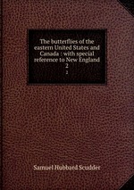 The butterflies of the eastern United States and Canada : with special reference to New England. 2