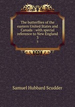 The butterflies of the eastern United States and Canada : with special reference to New England. 3