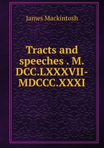 Tracts and speeches . M.DCC.LXXXVII-MDCCC.XXXI