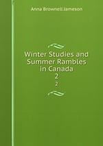 Winter Studies and Summer Rambles in Canada. 2