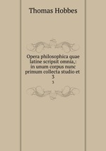 Opera philosophica quae latine scripsit omnia,: in unum corpus nunc primum collecta studio et .. 3