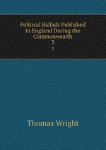 Political Ballads Published in England During the Commonwealth. 3