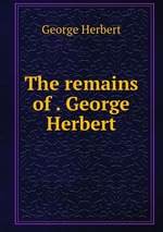 The remains of . George Herbert
