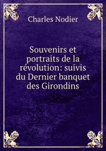 Souvenirs et portraits de la rvolution: suivis du Dernier banquet des Girondins