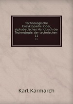 Technologische Encyklopadie: Oder, alphabetisches Handbuch der Technologie, der technischen .. 11
